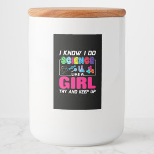 Scientist Gift I Know I Do Science Like A Girl Food Label