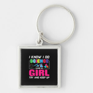 Scientist Gift I Know I Do Science Like A Girl Key Ring
