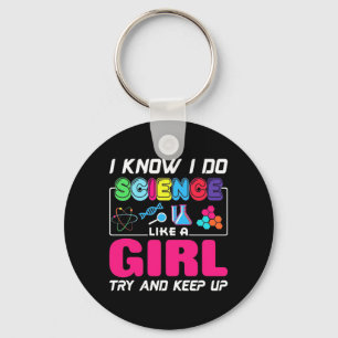 Scientist Gift I Know I Do Science Like A Girl Key Ring