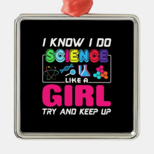 Scientist Gift I Know I Do Science Like A Girl Metal Tree Decoration