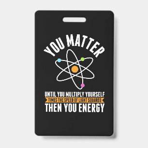 Scientist Gift   Physicist Science Matter ID Badge