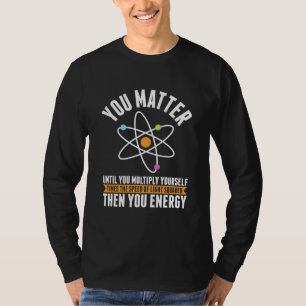 Scientist Gift   Physicist Science Matter T-Shirt