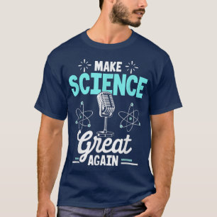 Scientist Make Science Great Again  T-Shirt