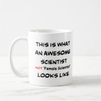 scientist not female scientist, awesome
