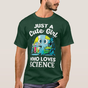 Scientist Women Just A Cute Girl Who Loves Science T-Shirt