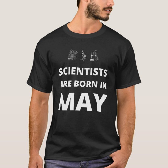 Scientists are born in May T-Shirt (Front)