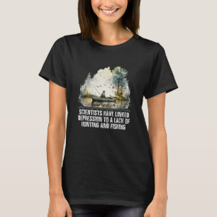 Scientists Linked Depression to Lack of Fishing Hu T-Shirt
