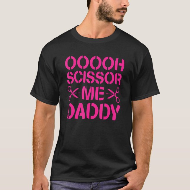 Scissor Me Daddy Funny_1 T-Shirt (Front)