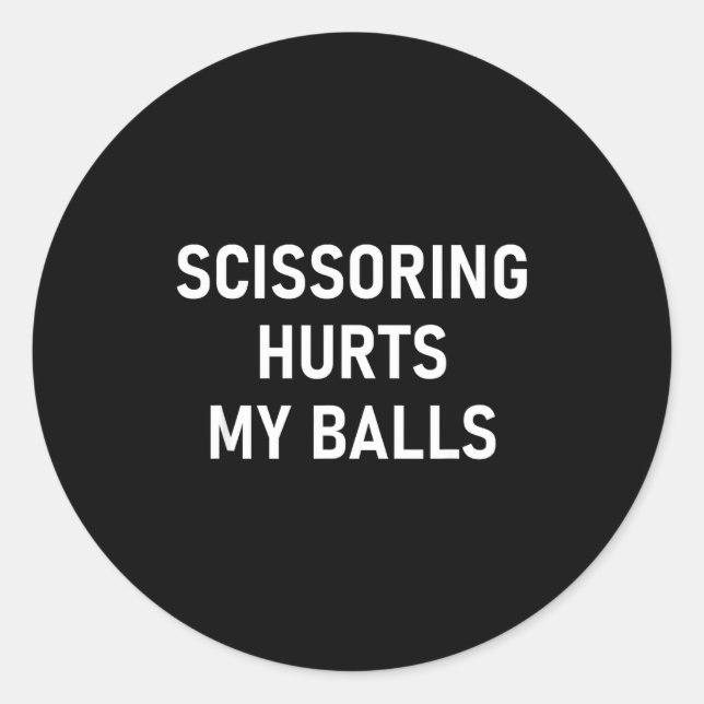 Scissoring Hurts My , Funny, Jokes, Sarcastic  Classic Round Sticker (Front)
