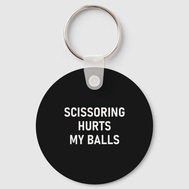 Scissoring Hurts My , Funny, Jokes, Sarcastic  Key Ring (Front)