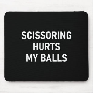 Scissoring Hurts My , Funny, Jokes, Sarcastic Mouse Mat