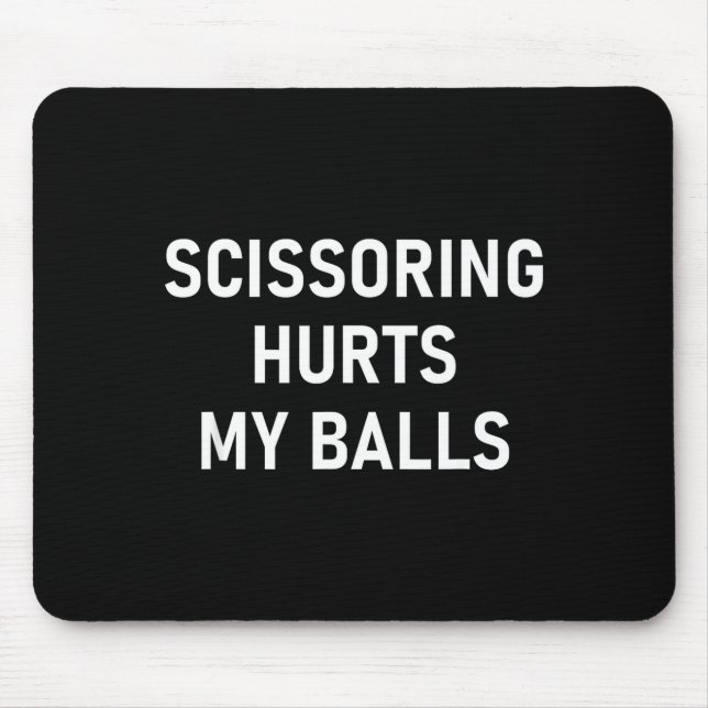 Scissoring Hurts My , Funny, Jokes, Sarcastic  Mouse Mat (Front)