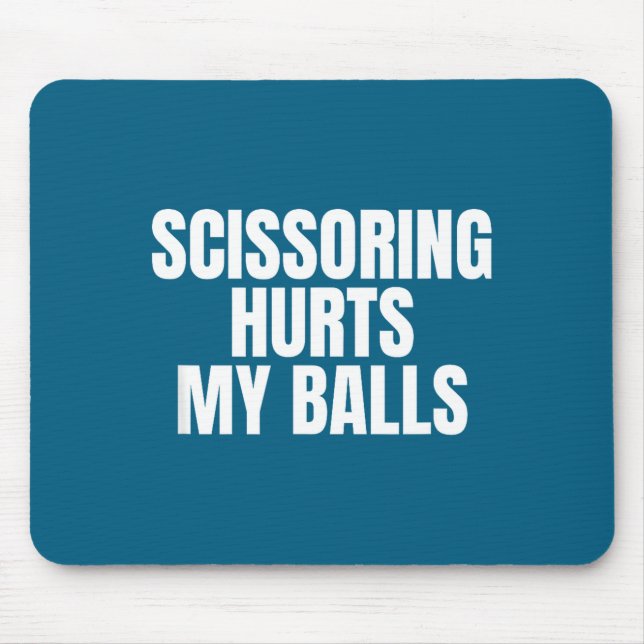 Scissoring Hurts My Unhinged Adult Joke Meme Raunc Mouse Mat (Front)