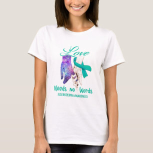 Scleroderma Awareness Love Needs No Words T-Shirt