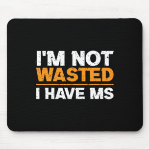 Sclerosis Awareness I'm Not Wasted I Have Ms Mouse Mat