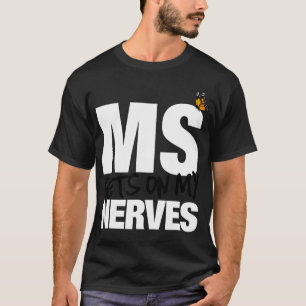 Sclerosis Gets On My Nerves Ms Awareness 1  T-Shirt