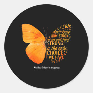 Sclerosis We Don't Know How Strong Butterfly Ms Classic Round Sticker