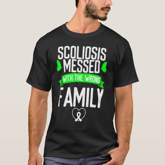 Scoliosis Awareness Messed with wrong Family Green T-Shirt (Front)
