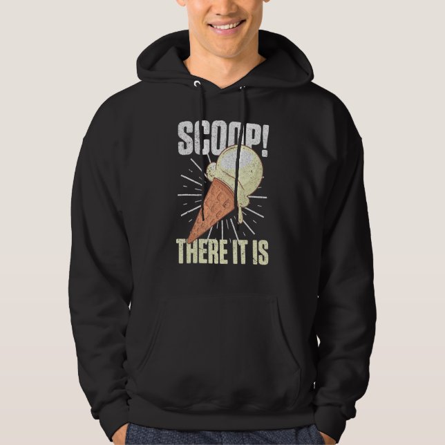 Scoop It Is Ice Cream Pun Sweet Foodies Dessert Lo Hoodie (Front)
