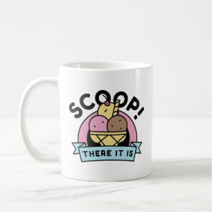 Scoop There It Is Coffee Mug