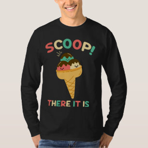 Scoop There It Is Funny Ice Cream Pun Sweet Tooth T-Shirt