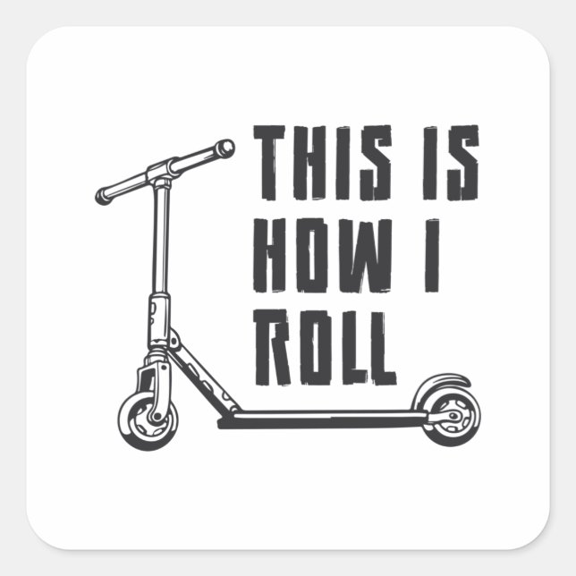 Scooter Driver This Is How I Roll Stunt Funny Square Sticker (Front)