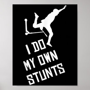 Scooter I Do My Own Stunts Scooter Gift For Boys K Poster