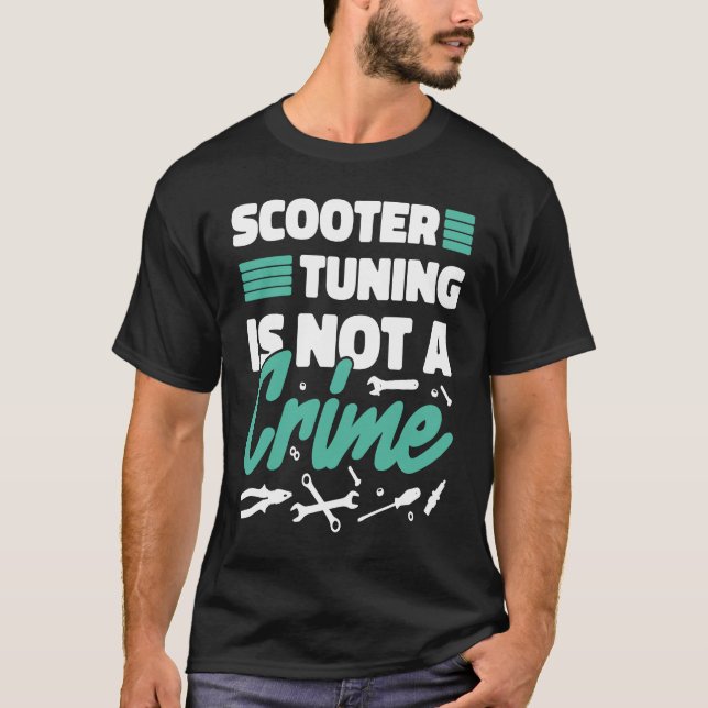 Scooter tuning is not a crime T-Shirt (Front)
