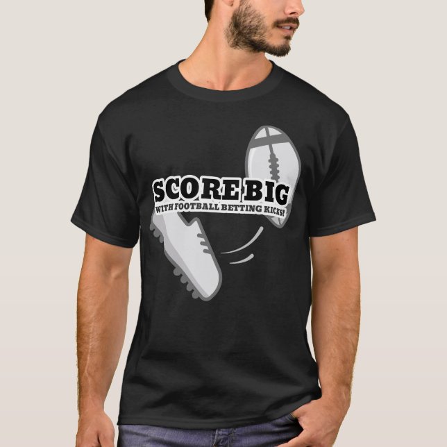 SCORE BIG / WITH FOOTBALL BETTING KICKS! T-Shirt (Front)