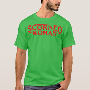 Scorned Woman T-Shirt