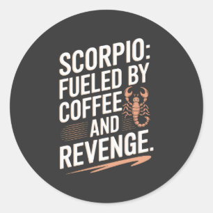 Scorpio: Fuelled by Coffee and Revenge Funny Quote Classic Round Sticker