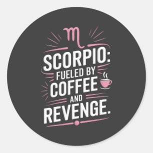 Scorpio: Fuelled by Coffee and Revenge Funny Quote Classic Round Sticker