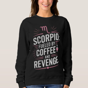 Scorpio: Fuelled by Coffee and Revenge Funny Quote Sweatshirt