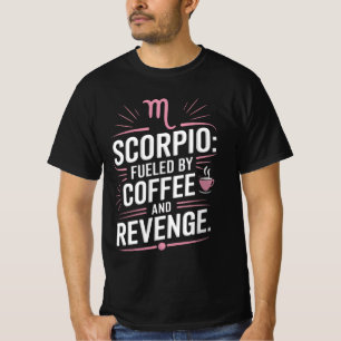 Scorpio: Fuelled by Coffee and Revenge Funny Quote T-Shirt