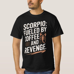 Scorpio: Fuelled by Coffee and Revenge Funny Quote T-Shirt