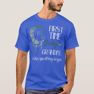 Scorpio Grandma First Time Grandma Let The Spoilin T-Shirt