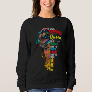 Scorpio queen I am stronger birthday for Scorpio z Sweatshirt