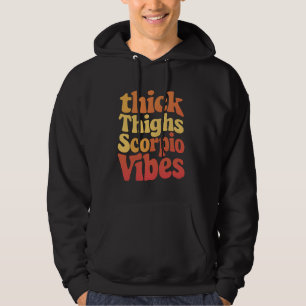 Scorpio Vibes Thick Thighs Astrology Birthday Hoodie
