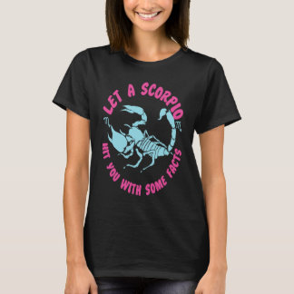 Scorpio Zodiac Let A Scorpio Hit You With Some Fac T-Shirt
