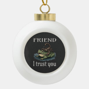 Scorpion and Frog - Friend, I Trust You Ceramic Ball Christmas Ornament