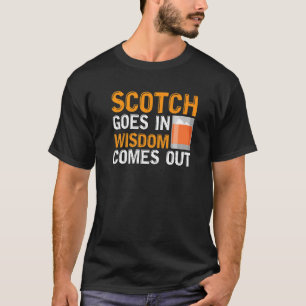 Scotch Goes In Whiskey Comes Out Whiskey Drinker T-Shirt