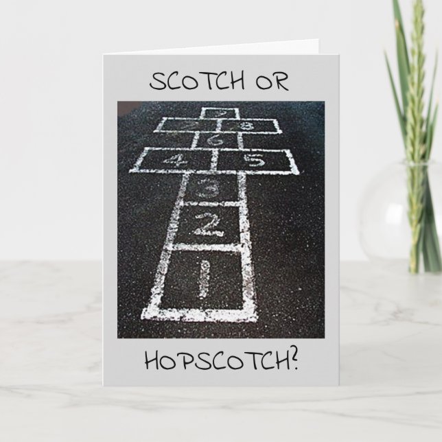 SCOTCH OR HOPSCOTCH-HAPPY BIRTHDAY (I KNOW!) CARD (Front)