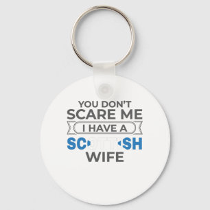 Scotland You Don't Scare Me I Have A Scottish Wife Key Ring
