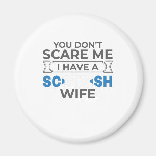 Scotland You Don't Scare Me I Have A Scottish Wife Magnet