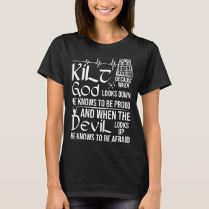 Scots Saying Kilt Because God Knows Who To Be Prou T-Shirt