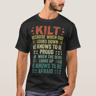 Scots Saying Kilt Because God Knows Who To Be Prou T-Shirt
