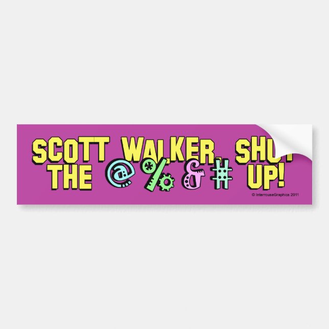 Scott Walker, shut the @%&# up! Bumper Sticker (Front)