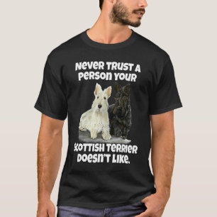 Scottie Never Trust A Person Your Scottish Terrier T-Shirt