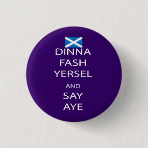 Scottish Dinna Fash Yersel Say Aye Pinback 3 Cm Round Badge