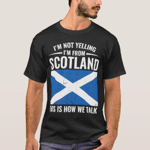 Scottish I'm Not Yelling I'm From Scotland T-Shirt